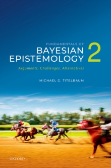 Fundamentals of Bayesian Epistemology 2 : Arguments, Challenges, Alternatives