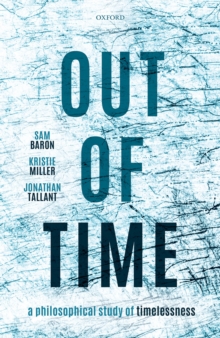 Out of Time : A Philosophical Study of Timelessness