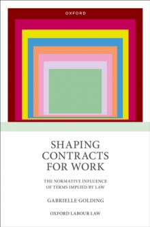Shaping Contracts for Work : The Normative Influence of Terms Implied by Law