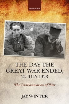 The Day the Great War Ended, 24 July 1923 : The Civilianization of War