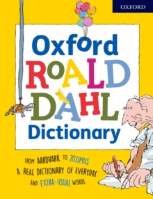 Oxford Roald Dahl Dictionary : From aardvark to zozimus, a real dictionary of everyday and extra-usual words
