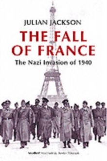 The Fall of France : The Nazi Invasion of 1940