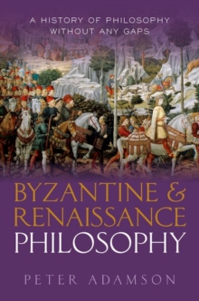 Byzantine and Renaissance Philosophy : A History of Philosophy Without Any Gaps, Volume 6