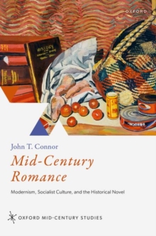 Mid-Century Romance : Modernism, Socialist Culture, and the Historical Novel