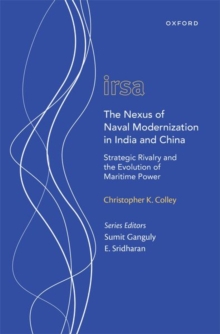 The Nexus of Naval Modernization in India and China : Strategic Rivalry and the Evolution of Maritime Power