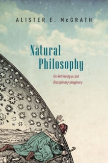 Natural Philosophy : On Retrieving a Lost Disciplinary Imaginary