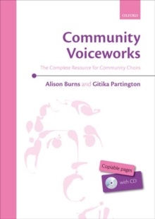 Community Voiceworks : The Complete Resource for Community Choirs