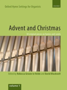 Oxford Hymn Settings for Organists: Advent and Christmas : 38 original pieces on hymns and carols