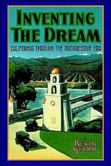 Inventing the Dream : California Through the Progressive Era