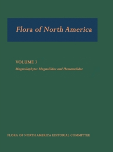 Flora of North America: Volume 3: Magnoliophyta: Magnoliidae and Hamamelidae