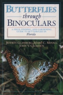 Butterflies Through Binoculars: Florida : A Field, Finding and Gardening Guide