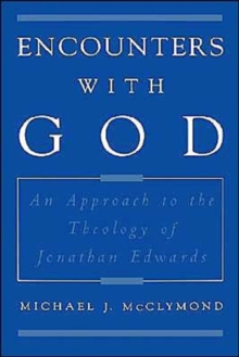 Encounters with God : An Approach to the Theology of Jonathan Edwards