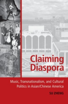 Claiming Diaspora : Music, Transnationalism, and Cultural Politics in Asian/Chinese America