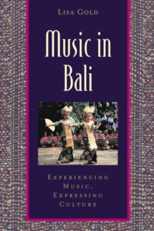 Music in Bali : Experiencing Music, Expressing Culture