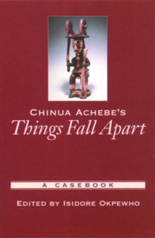 Chinua Achebe's Things Fall Apart : A Casebook