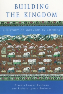 Building the Kingdom : A History of Mormons in America