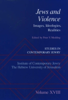 Studies in Contemporary Jewry: Studies in Contemporary Jewry, Volume XVIII: Jews and Violence : Images, Ideologies, Realities