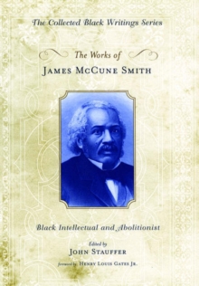 The Works of James McCune Smith : Black Intellectual and Abolitionist