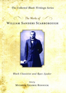 The Works of William Sanders Scarborough : Black Classicist and Race Leader