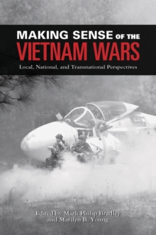 Making Sense of the Vietnam Wars : Local, National, and Transnational Perspectives