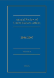 Annual Review of United Nations Affairs : 2006/2007 Volume 1
