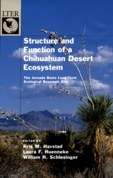 Structure and Function of a Chihuahuan Desert Ecosystem : The Jornada Basin Long-Term Ecological Research Site