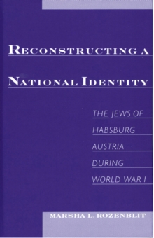 Reconstructing a National Identity : The Jews of Habsburg Austria during World War I