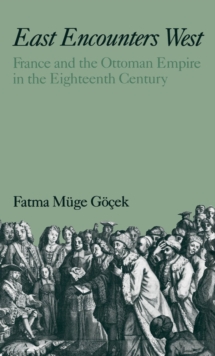 East Encounters West : France and the Ottoman Empire in the Eighteenth Century