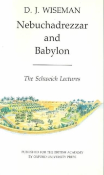 Nebuchadrezzar and Babylon : The Schweich Lectures of The British Academy 1983