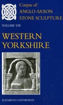 Corpus of Anglo-Saxon Stone Sculpture Volume VIII, Western Yorkshire