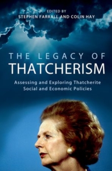 The Legacy of Thatcherism : Assessing and Exploring Thatcherite Social and Economic Policies