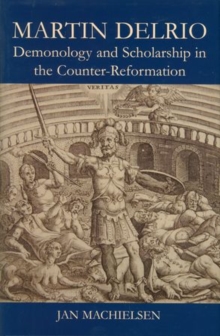 Martin Delrio : Demonology and Scholarship in the Counter-Reformation
