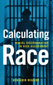Calculating Race : Racial Discrimination in Risk Assessment