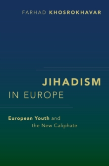 Jihadism in Europe : European Youth and the New Caliphate