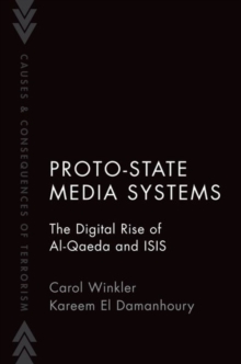 Proto-State Media Systems : The Digital Rise of Al-Qaeda and ISIS