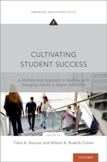Cultivating Student Success : A Multifaceted Approach to Working with Emerging Adults in Higher Education