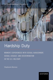 Hardship Duty : Women's Experiences with Sexual Harassment, Sexual Assault, and Discrimination in the U.S. Military