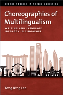 Choreographies of Multilingualism : Writing and Language Ideology in Singapore