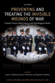 Preventing and Treating the Invisible Wounds of War : Combat Trauma, Moral Injury, and Psychological Health