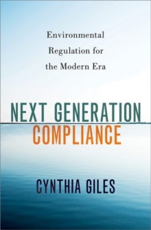Next Generation Compliance : Environmental Regulation for the Modern Era