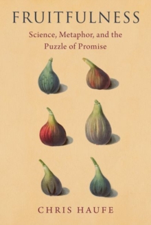 Fruitfulness : Science, Metaphor, and the Puzzle of Promise