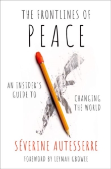 The Frontlines of Peace : An Insider's Guide to Changing the World