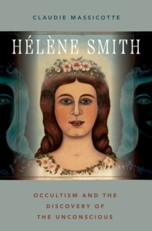 Helene Smith : Occultism and the Discovery of the Unconscious
