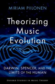 Theorizing Music Evolution : Darwin, Spencer, and the Limits of the Human