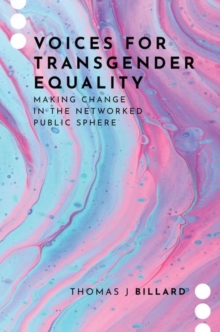 Voices for Transgender Equality : Making Change in the Networked Public Sphere