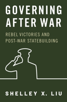 Governing After War : Rebel Victories and Post-war Statebuilding