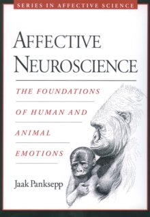 Affective Neuroscience : The Foundations of Human and Animal Emotions