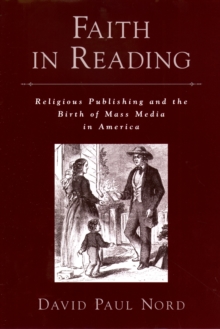 Faith in Reading : Religious Publishing and the Birth of Mass Media in America