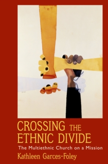 Crossing the Ethnic Divide : The Multiethnic Church on a Mission