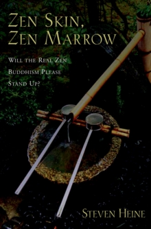 Zen Skin, Zen Marrow : Will the Real Zen Buddhism Please Stand Up?